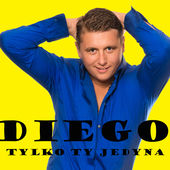 Diego - Tylko Ty Jedyna 2014