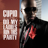 Do My Ladies Run This Party, Cupid