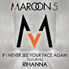 If I Never See Your Face Again (feat. Rihanna) - Single, Maroon 5