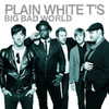 Big Bad World (Bonus Track Version), Plain White T's