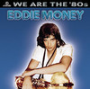 We Are the '80s, Eddie Money
