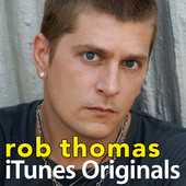 iTunes Originals: Rob Thomas, Rob Thomas