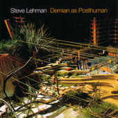 Demian As Posthuman, Steve Lehman
