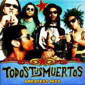 Todos Tus Muertos: Greatest Hits, Todos Tus Muertos