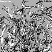 Dig A Hole, Invaders