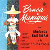 Bruca Maniguá, Abelardo Barrsos y la Sensacion
