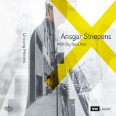 Unsung Heroes, Ansgar Striepens & WDR Big Band