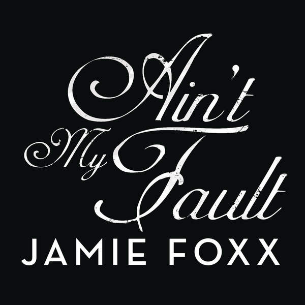 jamie-foxx-ain-t-my-fault-single-2014-itunes-plus-music