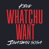What Chu Want (feat. Jonathan Sosa) - Single, KING