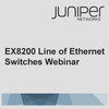 EX8200 Line of Ethernet Switches Webinar