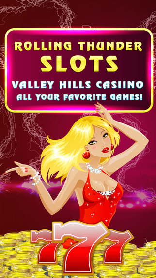Rolling Thunder Slots Pro -Valley Hills Casino- All your favorite games