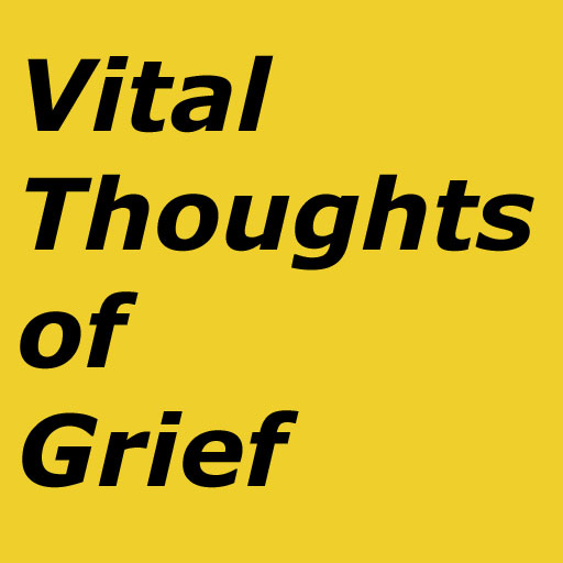 Vital Thoughts On Grief