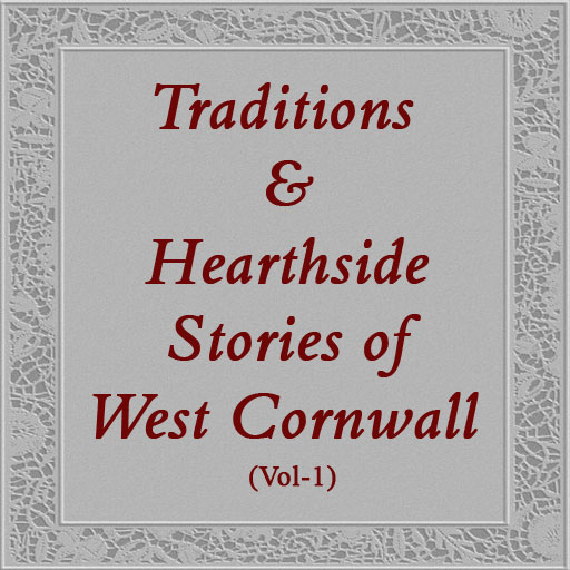 Traditions and Hearthside Stories of West Cornwall, (Volume 1)
