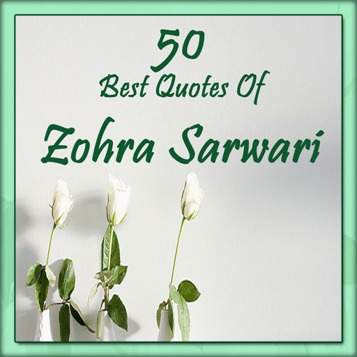 50 Best Quotes of ZOHRA SARWARI