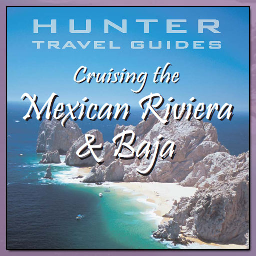 Cruising The Mexican Riviera & Baja: A Guide To The Ships & Ports Of Call