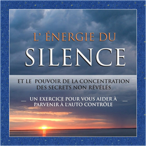 L' Énergie du Silence et le Pouvoir de la Concentration des Secrets non Reveles