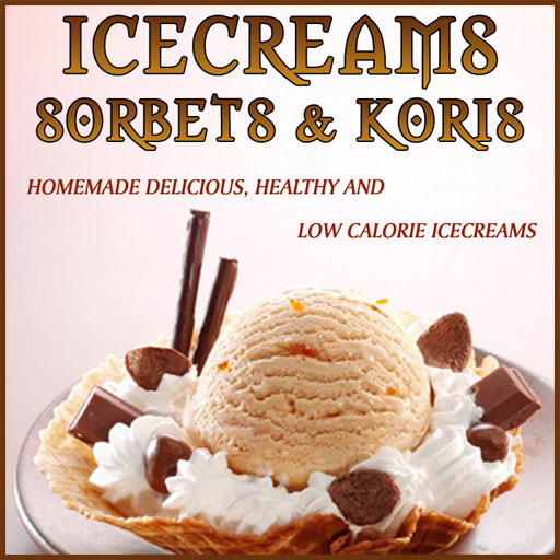 Ice creams Sorbets And Koris - Home Made Delicious, Healthy And Low Calorie Ice creams by  Kanchan Kabra