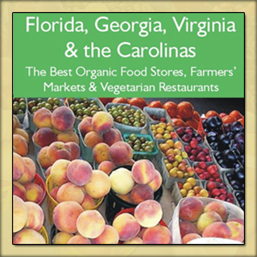 Florida, Georgia, Virginia & The Carolinas: The Best Organic Food Stores, Farmers' Markets & Vegetarian Restaurants In The Southeast